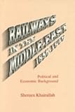 Image de Railways in the Middle East, 1856-1948: Political and Economic Background