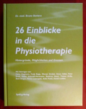 Preisvergleich Produktbild 26 Einblicke in die Physiotherapie (Hintergründe, Möglichkeiten und Grenzen)