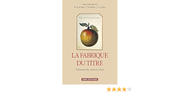 Amazon Fr La Fabrique Du Titre Nommer Les Oeuvres D Art Biasi Pierre Marc De Le Men S Jakobi Marianne Livres