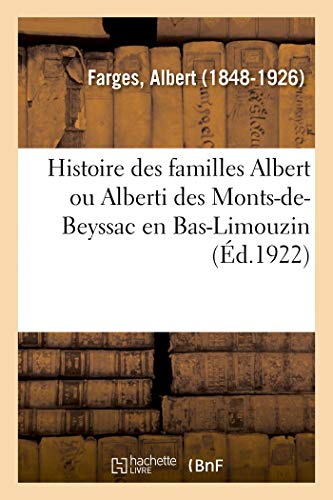Histoire des familles Albert ou Alberti des Monts-de-Beyssac, où naquit le pape français Innocent VI: Elèves des écoles d'agriculture, de l'Institut agronomique, ingénieurs, industriels, coloniaux gratuit