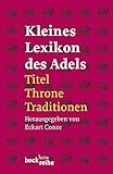 Kleines Lexikon des Adels: Titel, Throne, Traditionen by