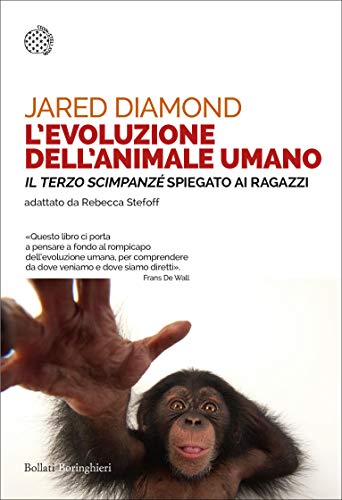 L'evoluzione dell'animale umano: «Il terzo scimpanzé» spiegato ai ragazzi. Testo originale di Jared Diamond adattato da Rebecca Stefoff