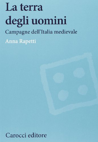 La terra degli uomini. Campagne dell'Italia medievale La terra degli uomini. Campagne dell'Italia medievale