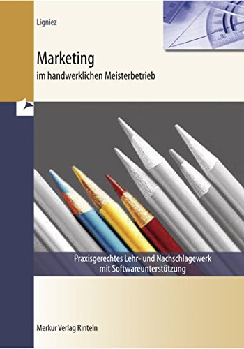 Marketing im handwerklichen Meisterbetrieb: Ein praxisgerechtes Lehr- und Nachschlagewerk mit Softwareunterstützung