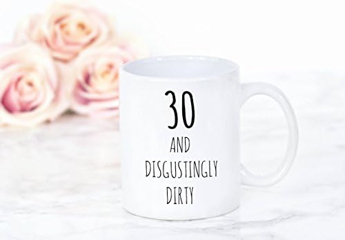 30 AND DISGUSTINGLY DIRTY - 30th Birthday Celebration Mug - Humorous 30TH BIRTHDAY Mug for Tea / Coffee / Hot Chocolate