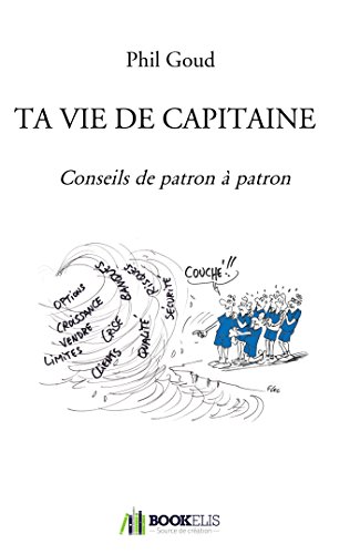 Ta vie de capitaine: Conseils de patron à patron Ta vie de capitaine: Conseils de patron à patron