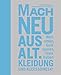 Mach neu aus alt: Kleidung und Accessoires by 