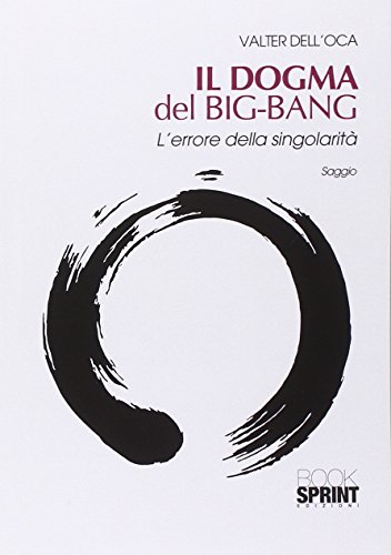 Il dogma del big bang. L'errore della singolarità Il dogma del big bang. L'errore della singolarità