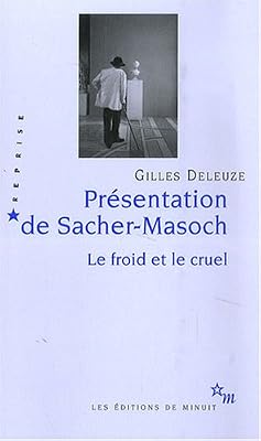 Gilles Deleuze Présentation de Sacher-Masoch : Le froid et le cruel