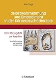 Image de Selbstwahrnehmung und Embodiment in der Körperpsychotherapie: Vom Körpergefühl zur Kognition - De