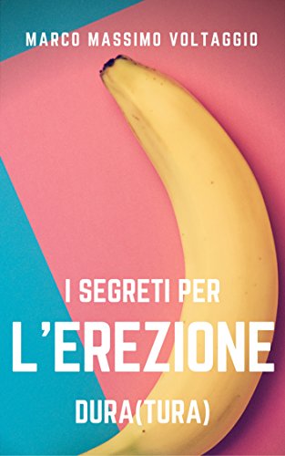 I segreti per l'erezione dura(tura): una piccola guida per l'uomo che cerca un'erezione dura e duratura, compresse di esperienza per migliorare e rendere ... potente l'erezione. (MMV Sex Coach Vol. 1) libro