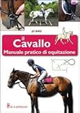 cavallo per principianti vendita  Il cavallo. Manuale pratico di equitazione