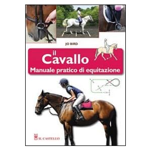 Il cavallo. Manuale pratico di equitazione