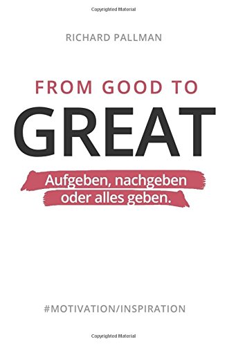Preisvergleich Produktbild From Good to Great: Aufgeben, nachgeben oder alles geben