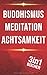 Buddhismus | Meditation | Achtsamkeit: Eine praktische Einführung für Anfänger by