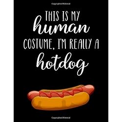 This Is My Human Costume, I'm Really A Hotdog: Funny Personalized Notebook Gift