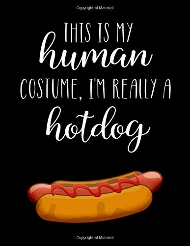 This Is My Human Costume, I'm Really A Hotdog: Funny Personalized Notebook Gift