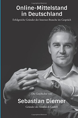 Sebastian Diemer - Gründer von Kreditech: Die Gründergeschichte von Sebastian Diemer im Interview mit Unternehmer Thomas Promny (Online Mittelstand Einzeltitel)