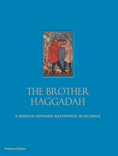 The Brother Haggadah: A Medieval Sephardi Masterpiece in Facsimile