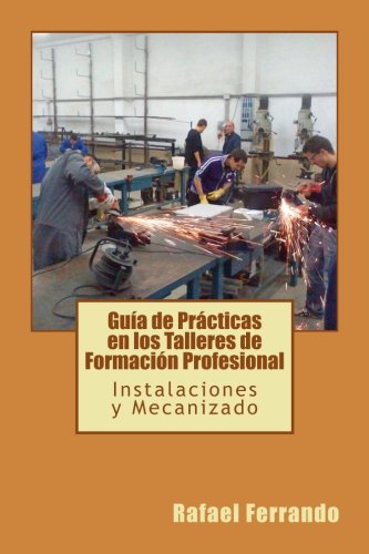 Guía de Prácticas en los Talleres de Formación Profesional: Instalacióes y Mecanizado