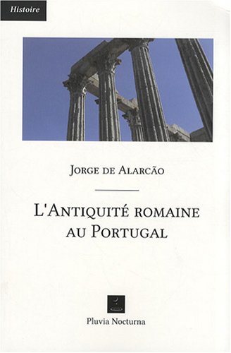 L'Antiquité romaine au Portugal francais L'Antiquité romaine au Portugal francais