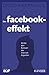 Der Facebook-Effekt: Hinter den Kulissen des Internet-Giganten by 