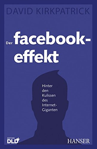 Der Facebook-Effekt: Hinter den Kulissen des Internet-Giganten