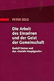 Die Arbeit des Einzelnen und der Geist der Gemeinschaft: Rudolf Steiner und das 'Soziale Hauptgesetz' by 