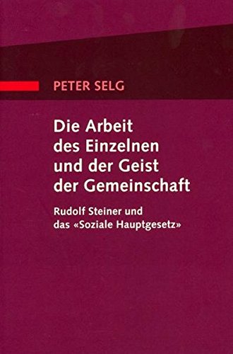 Die Arbeit des Einzelnen und der Geist der Gemeinschaft: Rudolf Steiner und das 'Soziale Hauptgesetz'