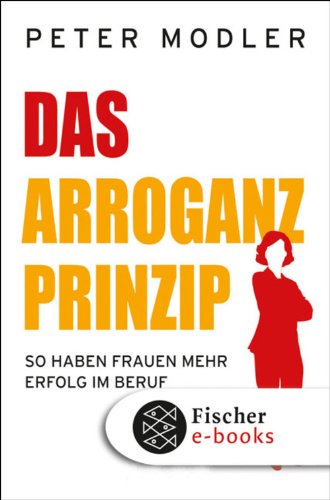 Book's Cover ofDas ArroganzPrinzip So haben Frauen mehr Erfolg im Beruf German Edition