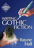 Writing Gothic Fiction: Learn to Thrill Readers with Passion and Suspense (Writer's Craft Book 32) (English Edition) by Rayne Hall