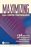 Maximizing Call Center Performance: 136 Innovative Ideas for Increasing Productivity and Customer Satisfaction (English Edition) by 
