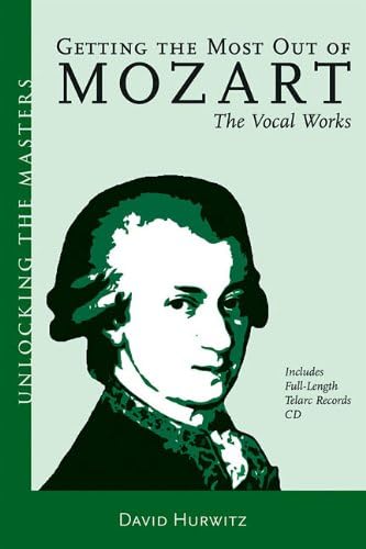 Getting the Most Out of Mozart - The Vocal Works: Unlocking the Masters Series, No. 4