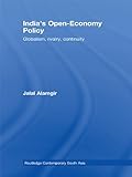 Image de India’s Open-Economy Policy: Globalism, Rivalry, Continuity (Routledge Contemporary South Asia Series)