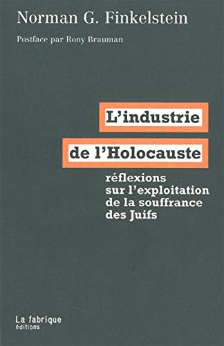 L'industrie de l'Holocauste : réflexions sur l'exploitation de la souffrance des juifs L'industrie de l'Holocauste : réflexions sur l'exploitation de la souffrance des juifs
