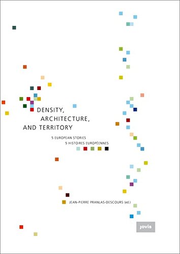 Download Density, Architecture, and Territory / Densite, architecture et territoire: Five European Stories / Cinq histoires europeennes Download Density, Architecture, and Territory / Densite, architecture et territoire: Five European Stories / Cinq histoires europeennes