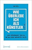 Image de Wie überlebe ich als Künstler?: Eine Werkzeugkiste für alle, die sich selbst vermarkten wollen (S