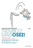 Tremblez mais osez : Qu'est-ce qui vous empêche d'être celui que vous voulez être et de mener la vie dont vous rêvez ?