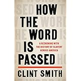 How the Word Is Passed: A Reckoning with the History of Slavery Across America
