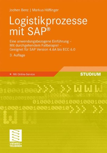 Logistikprozesse mit SAP: Eine anwendungsbezogene Einführung - Mit durchgehendem Fallbeispiel - Geeignet für SAP Version 4.6A bis ECC 6.0 (German Edition)