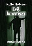 Evil Intentions (Fateful Future 3) von Nadine Erdmann