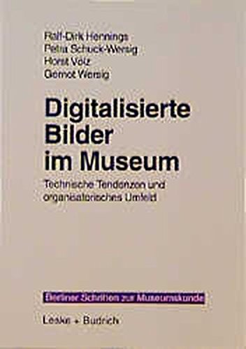 Digitalisierte Bilder im Museum: Technische Tendenzen und organisatorisches Umfeld (Berliner Schriften zur Museumskunde (14))