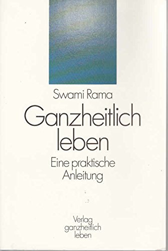 Download Ganzheitlich leben. Eine praktische Anleitung Download Ganzheitlich leben. Eine praktische Anleitung