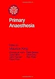 Primary Anaesthesia (Primary Surgery Series)
