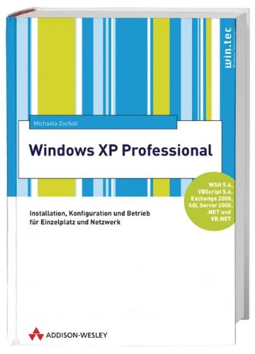 Windows XP Professional . Installation, Konfiguration und Betrieb für Einzelplatz und Netzwerk (Windows Technologies)