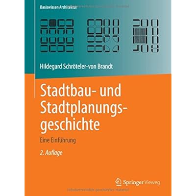 Stadtbau- und Stadtplanungsgeschichte: Eine Einführung (Basiswissen Architektur) Stadtbau- und Stadtplanungsgeschichte: Eine Einführung (Basiswissen Architektur)