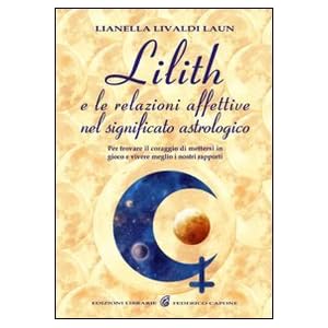 Lilith e le relazioni affettive nel significato astrologico. Per trovare il coraggio