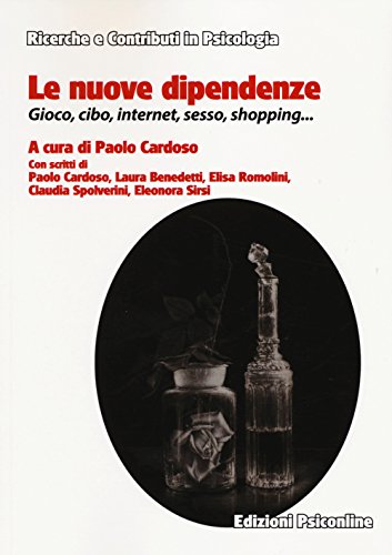 Le nuove dipendenze. Gioco, cibo, internet, sesso, shopping... Le nuove dipendenze. Gioco, cibo, internet, sesso, shopping...
