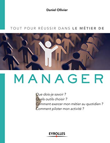 Télécharger Le métier de manager: Tout pour réussir dans le métier de. Que dois-je savoir ? Quels outils choi PDF