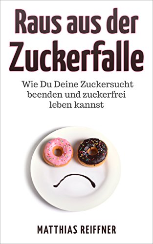 Download Zuckersucht beenden: Raus aus der Zuckerfalle - Wie Du Deine Zuckersucht beenden und zuckerfrei leben kannst Download Zuckersucht beenden: Raus aus der Zuckerfalle - Wie Du Deine Zuckersucht beenden und zuckerfrei leben kannst